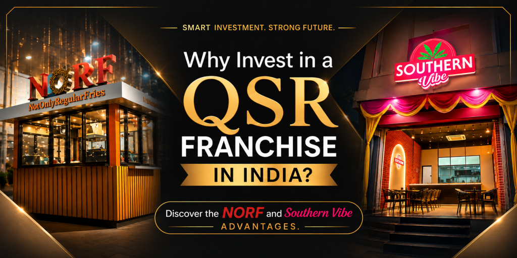 Why Invest in a QSR Franchise in India? Discover the NORF and Southern Vibe Advantages